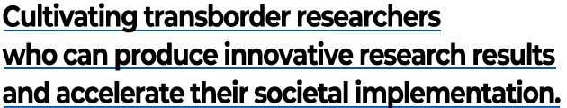 Cultivating transborder researchers who can produce innovative research results and accelerate their societal implementation